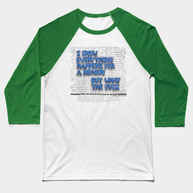 Everything Happens For A Reason (blue letters) Baseball T-Shirt by BLCKSMTH